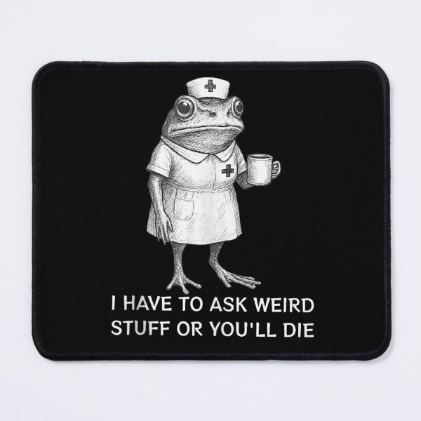 Item preview, Funny Nurse Frog Sketch I Have To Ask Weird Stuff Quote designed and sold by DuneHaicna.
