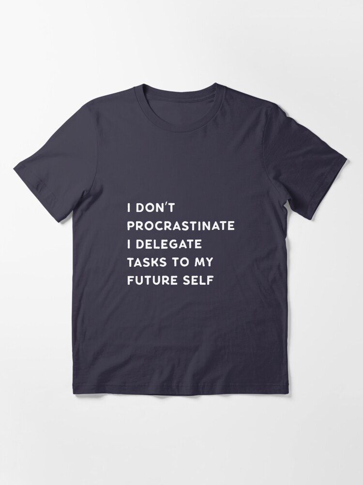 Alternate view of I Don't Procrastinate Essential T-Shirt