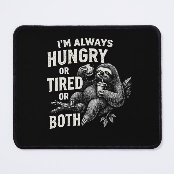 Item preview, Always Hungry Or Tired Or Both designed and sold by JODYSMORGAN.