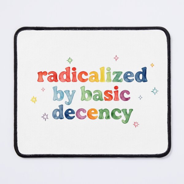 Item preview, Radicalized By Basic Decency diversity equality dignity supporter  designed and sold by SkeletonsDanger.