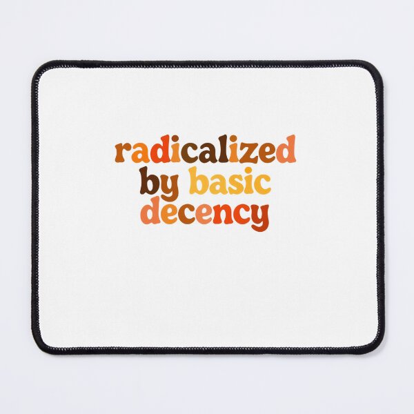 Item preview, Radicalized By Basic Decency equality justice inclusion  designed and sold by SkeletonsDanger.