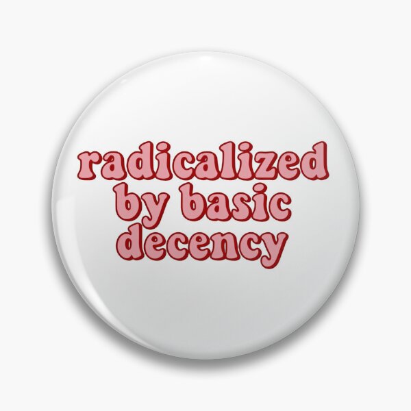 Item preview, Radicalized By Basic Decency freedom equality social justice message designed and sold by SkeletonsDanger.