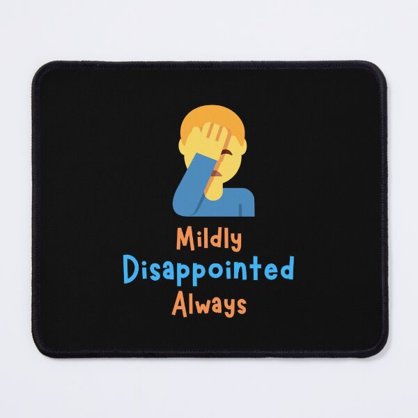 Item preview, Mildly Disappointed Always designed and sold by rskiba13.