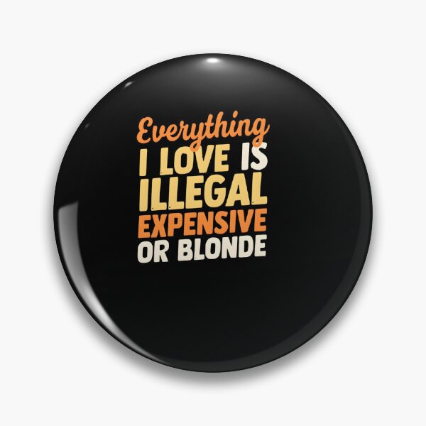 Item preview, Everything I Love Is Illegal Expensive Or Blonde designed and sold by TshirtsOnline-.