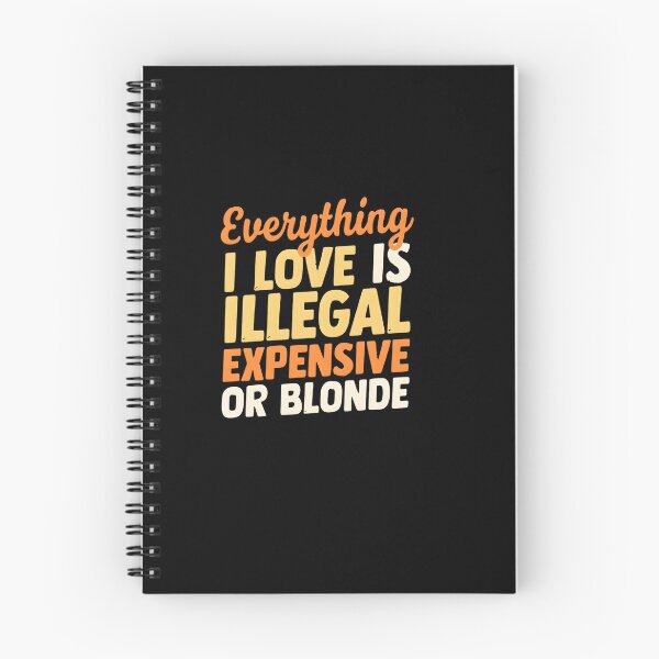 Item preview, Everything I Love Is Illegal Expensive Or Blonde designed and sold by TshirtsOnline-.