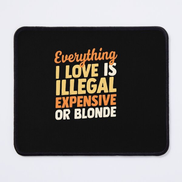 Item preview, Everything I Love Is Illegal Expensive Or Blonde designed and sold by TshirtsOnline-.