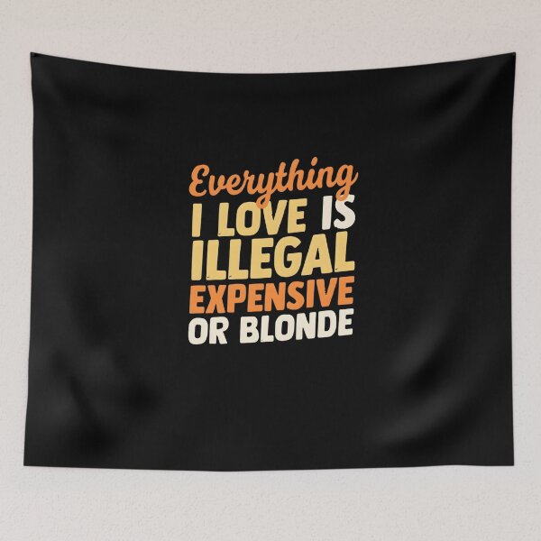 Item preview, Everything I Love Is Illegal Expensive Or Blonde designed and sold by TshirtsOnline-.