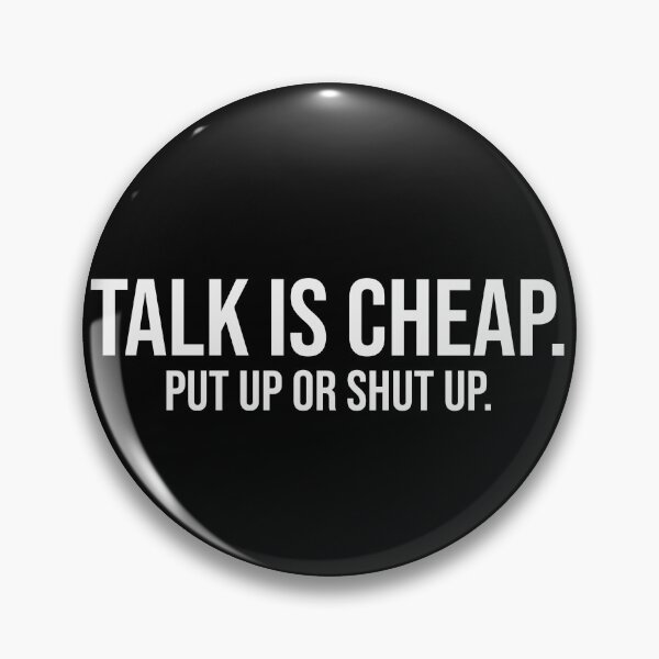 Item preview, Talk Is Cheap Put Up Or Shut Up Tee designed and sold by low battery meme design.