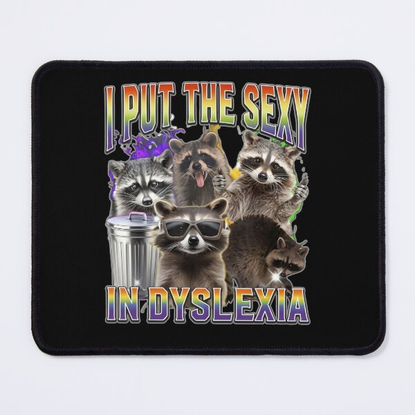 Item preview, I Put The Sexy In Dyslexia - Funny Raccoon Meme designed and sold by MOFAPPAREL.