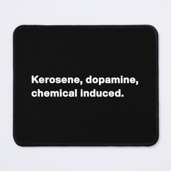 Item preview, Kerosene, dopamine, chemical induced designed and sold by ActiveNerd.