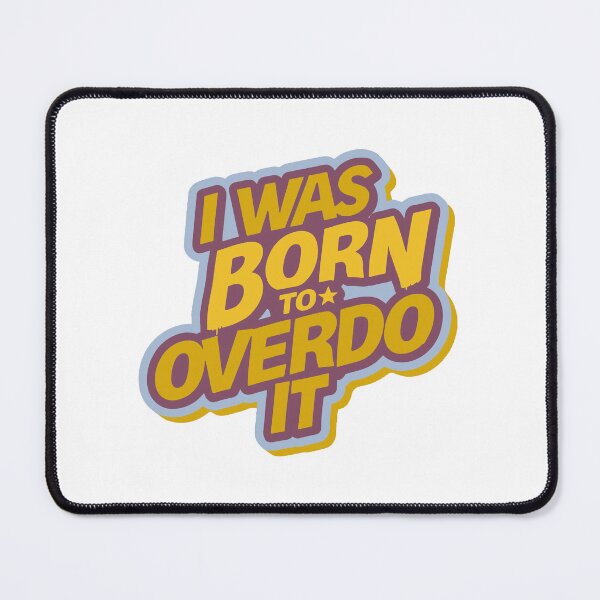 Item preview, I Was Born To Overdo It designed and sold by HYPNK.