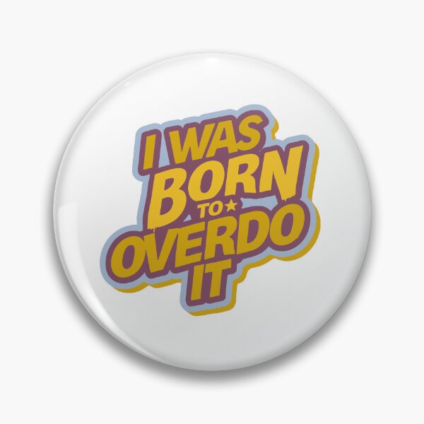 Item preview, I Was Born To Overdo It designed and sold by HYPNK.
