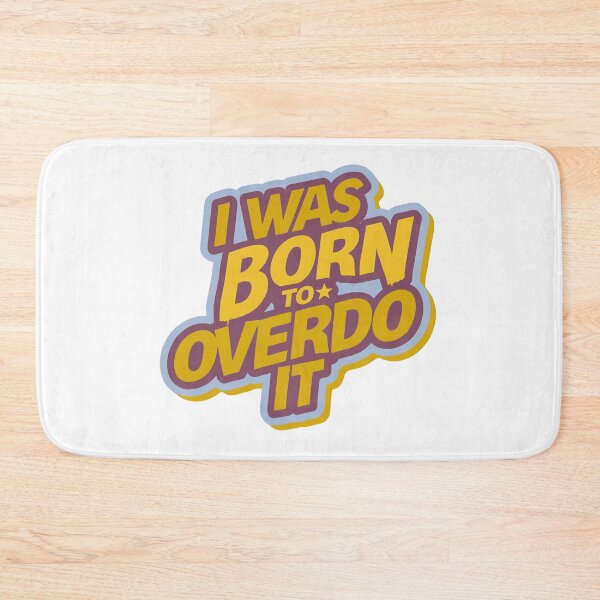 Item preview, I Was Born To Overdo It designed and sold by HYPNK.