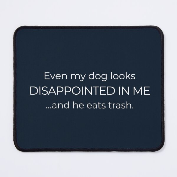 Item preview, Funny Dog Owner Quote Typography Design – “Even My Dog Looks Disappointed in Me and He Eats Trash” Relatable Humor Shirt designed and sold by ArtivaNest.