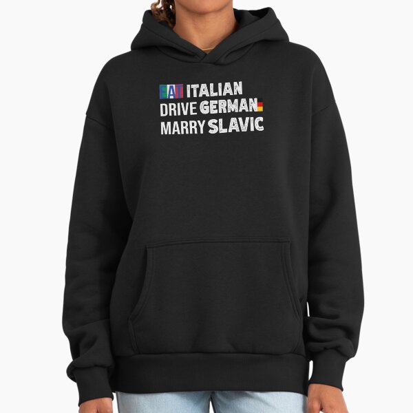 Eat Italian Drive German Marry Slavic Funny Quote Car Humor Premium Oversized Hoodie