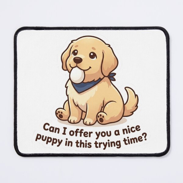 Item preview, Can I Offer You a Nice Puppy in This Trying Time? designed and sold by Paws And Pause.