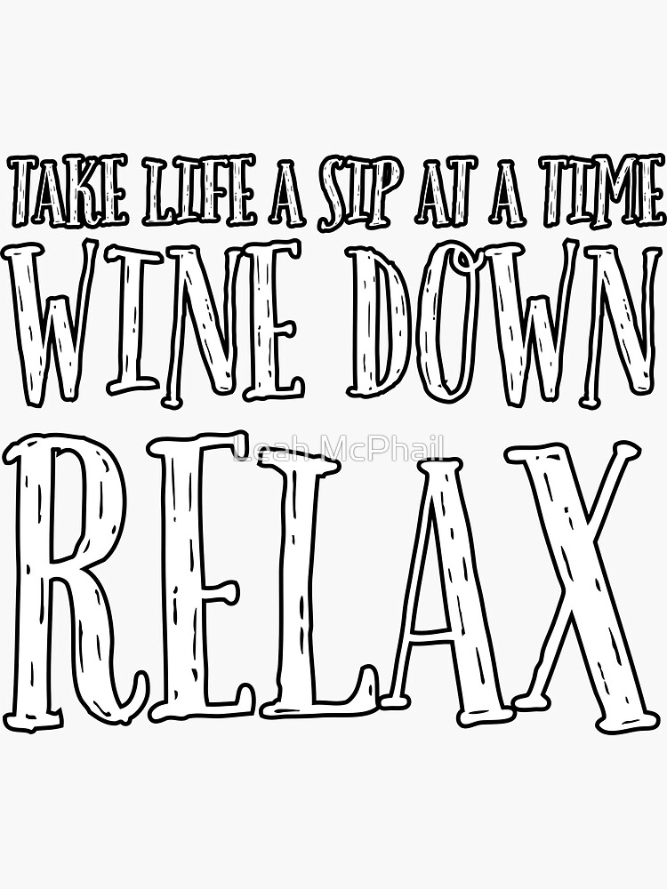 Wine Down Relax by LeahMcPhail