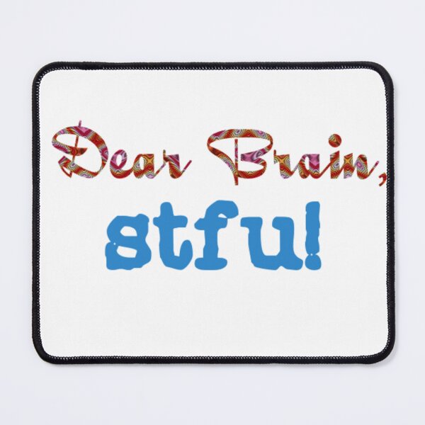 Item preview, Dear Brain, stfu! designed and sold by DianeBP.