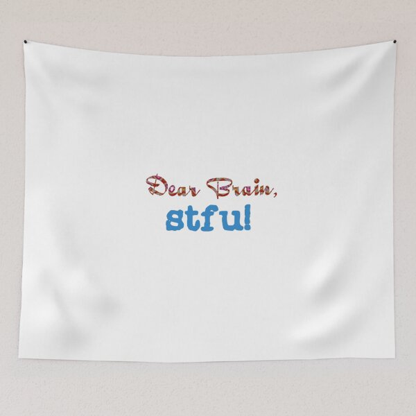 Item preview, Dear Brain, stfu! designed and sold by DianeBP.