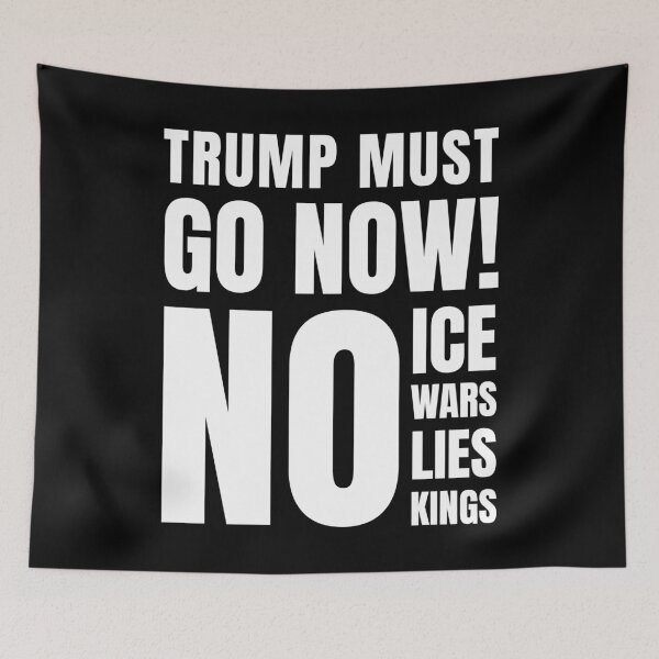 Item preview, TRUMP MUST GO NOW NO ICE NO WARS NO LIES NO KINGS designed and sold by ProgressiveMob.