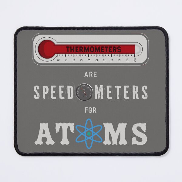 Item preview, Thermometers are Speedometers for Atoms designed and sold by Karen's Creations.