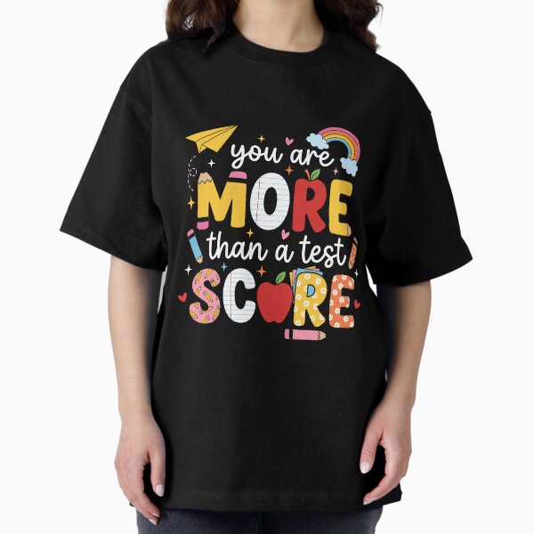 Teacher Appreciation More Than a Test Score Oversized T-Shirt