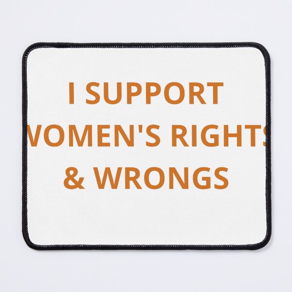 Item preview, I SUPPORT WOMEN'S RIGHTS & WRONGS designed and sold by Mini-market23.