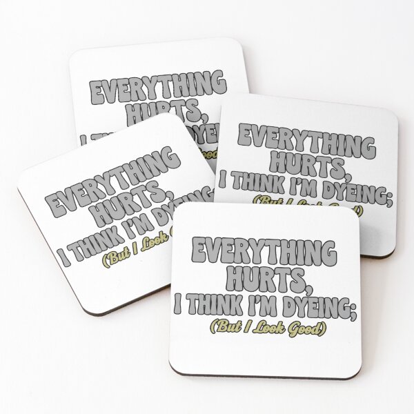 Item preview, Everything Hurts, I Think I'm Dyeing; But I Look Good designed and sold by Old Man Athletics.