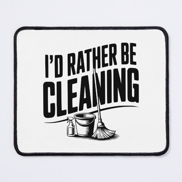 Item preview, I'd Rather Be Cleaning designed and sold by Frank Ring.