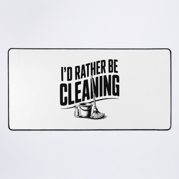 Item preview, I'd Rather Be Cleaning designed and sold by Frank Ring.