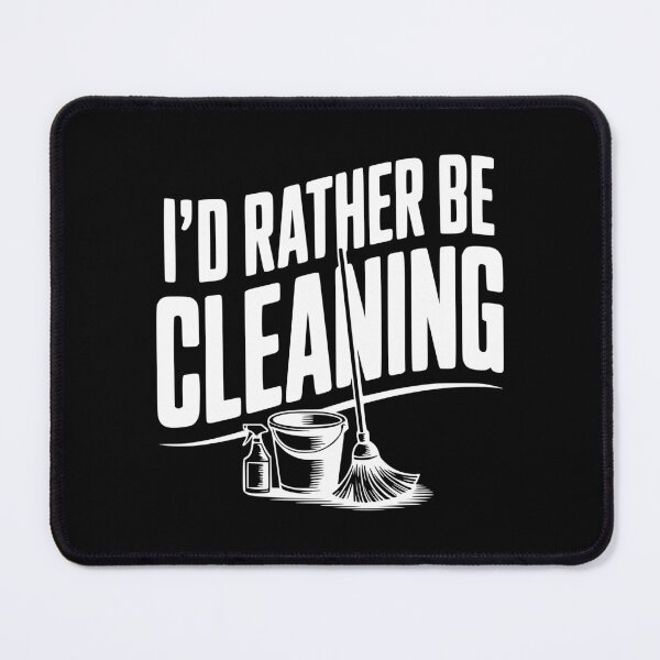 Item preview, I'd Rather Be Cleaning designed and sold by Frank Ring.