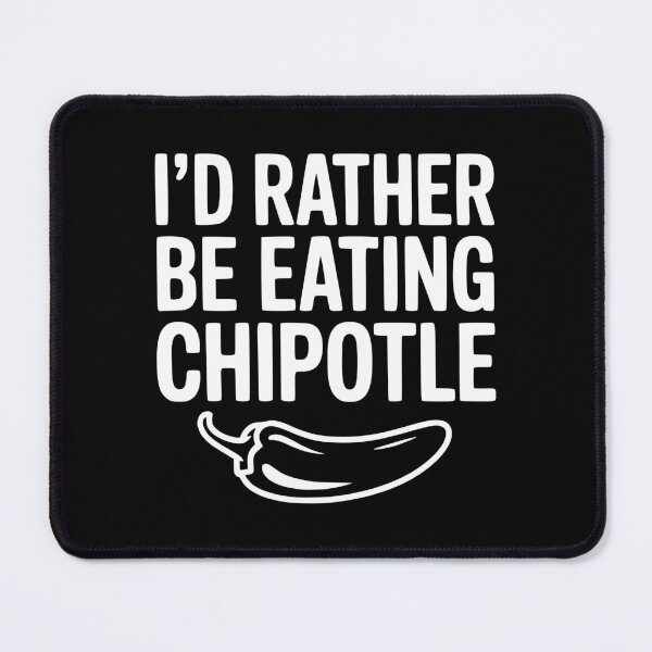 Item preview, I'd Rather Be Eating Chipotle designed and sold by Frank Ring.