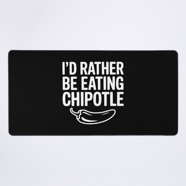 Item preview, I'd Rather Be Eating Chipotle designed and sold by Frank Ring.