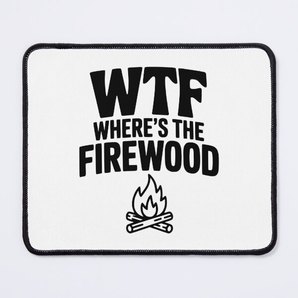 Item preview, WTF Where's The Firewood designed and sold by Frank Ring.