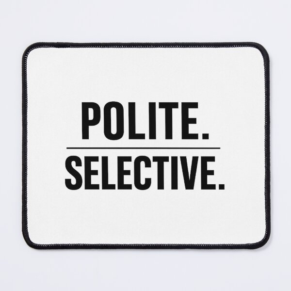 Item preview, POLITE. SELECTIVE. Minimalist Typography designed and sold by POD DYNASTY.