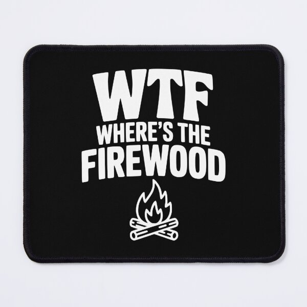 Item preview, WTF Where's The Firewood designed and sold by Frank Ring.