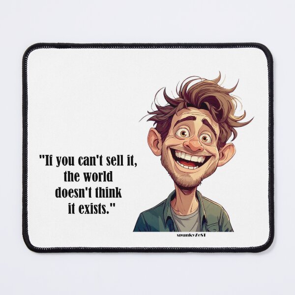 Item preview, "If you can't sell it, the world doesn't think it exists." - Amos @ spunkyZeST designed and sold by spunkyZeST.