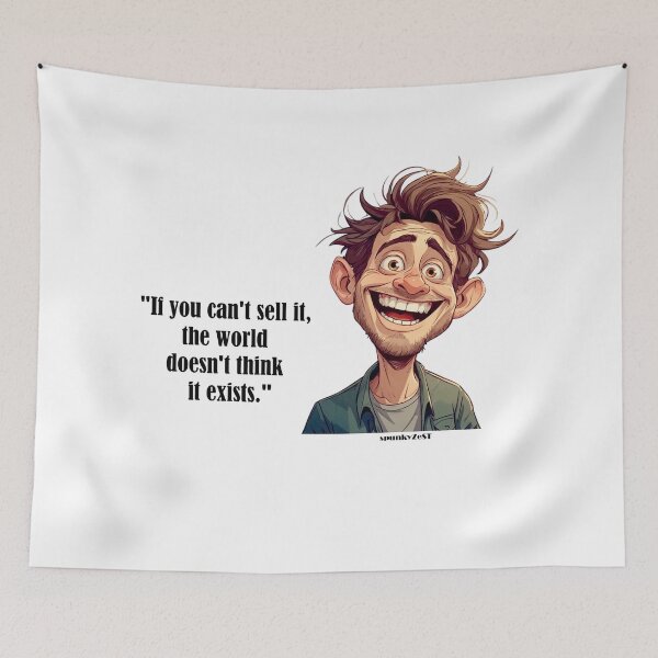 Item preview, "If you can't sell it, the world doesn't think it exists." - Amos @ spunkyZeST designed and sold by spunkyZeST.