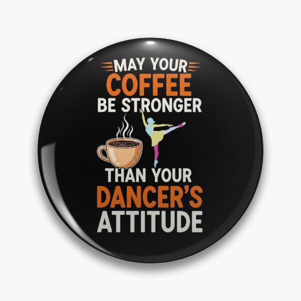 Item preview, May Your Coffee Be Stronger Than Your Dancer's Attitude designed and sold by Maniutek.