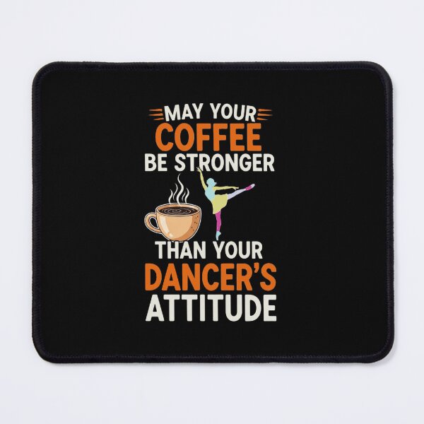 Item preview, May Your Coffee Be Stronger Than Your Dancer's Attitude designed and sold by Maniutek.