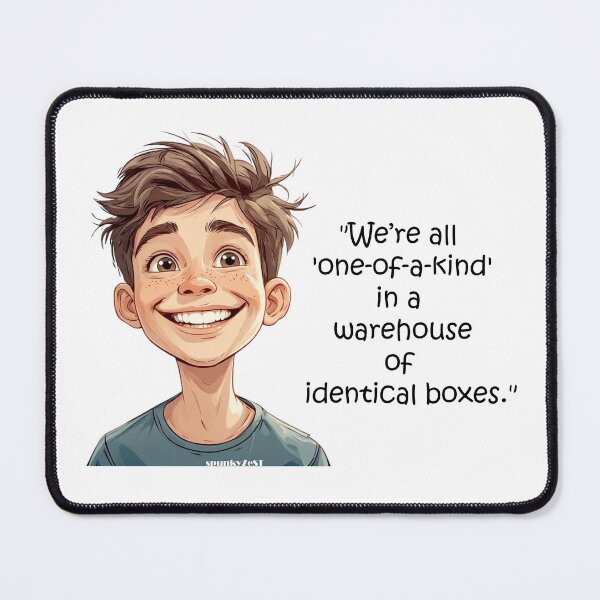Item preview, "We’re all 'one-of-a-kind' in a warehouse of identical boxes." - Kaden @ spunkyZeST designed and sold by spunkyZeST.