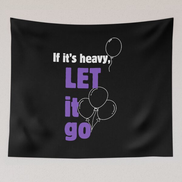 Item preview, If It’s Heavy, Let It Go – Letting Go Quote designed and sold by A-Szczesniak.