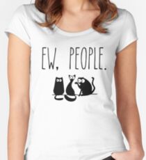 Ew, Leute-Katzen-T-Stück Tailliertes Rundhals-Shirt