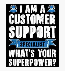 I Am A Customer Support Specialist. What's Your Superpower? Photographic Print