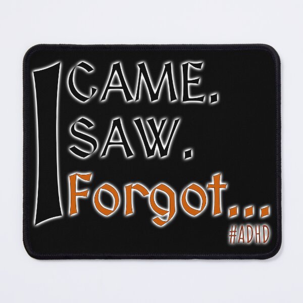 Item preview, ADHD - I came. I saw. I forgot...  designed and sold by MattC_Design.