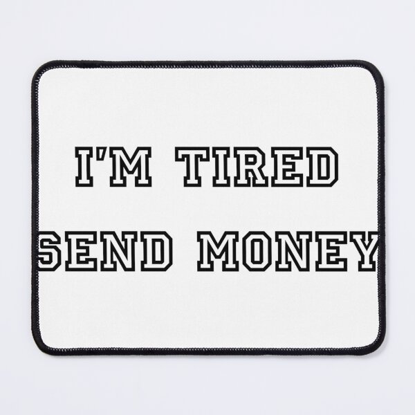 Item preview, I'm tired send money designed and sold by The-SilentPlace.