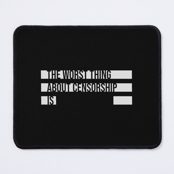 Item preview, The Worst Thing About Censorship Is Funny Ironic Quote designed and sold by shirt-o-mat.