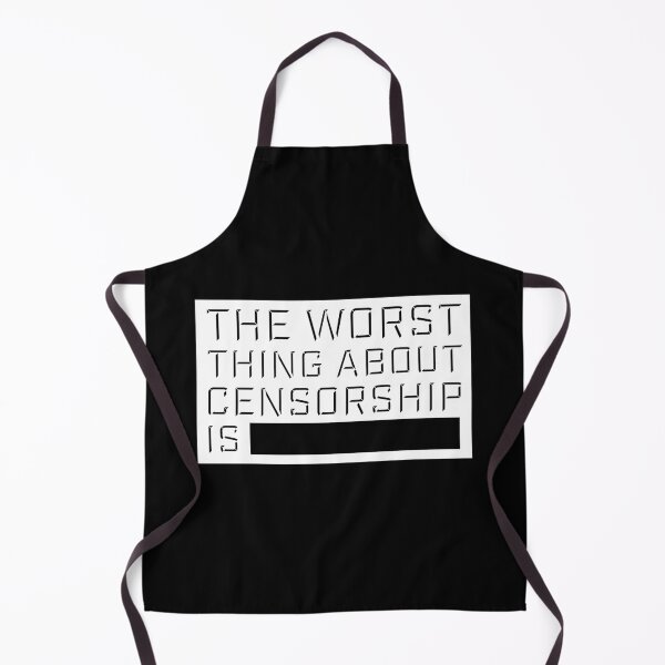 Item preview, The Worst Thing About Censorship Is Funny Ironic Quote designed and sold by shirt-o-mat.