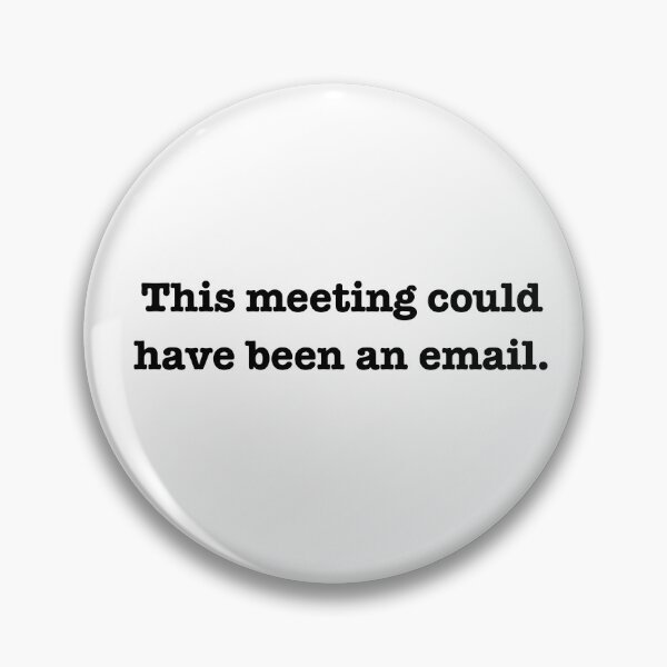 Item preview, This Meeting Could Have Been An Email | Funny Office Quote designed and sold by andreavlad.