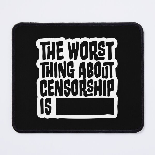 Item preview, The Worst Thing About Censorship Is Funny Ironic Quote designed and sold by shirt-o-mat.